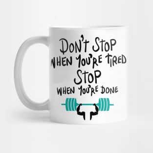 Don't stop when you're tired, stop when you're done Mug